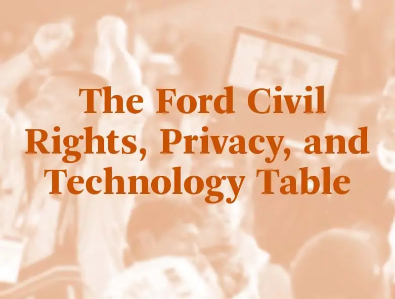 The Ford Civil Rights, Privacy, and Technology Table