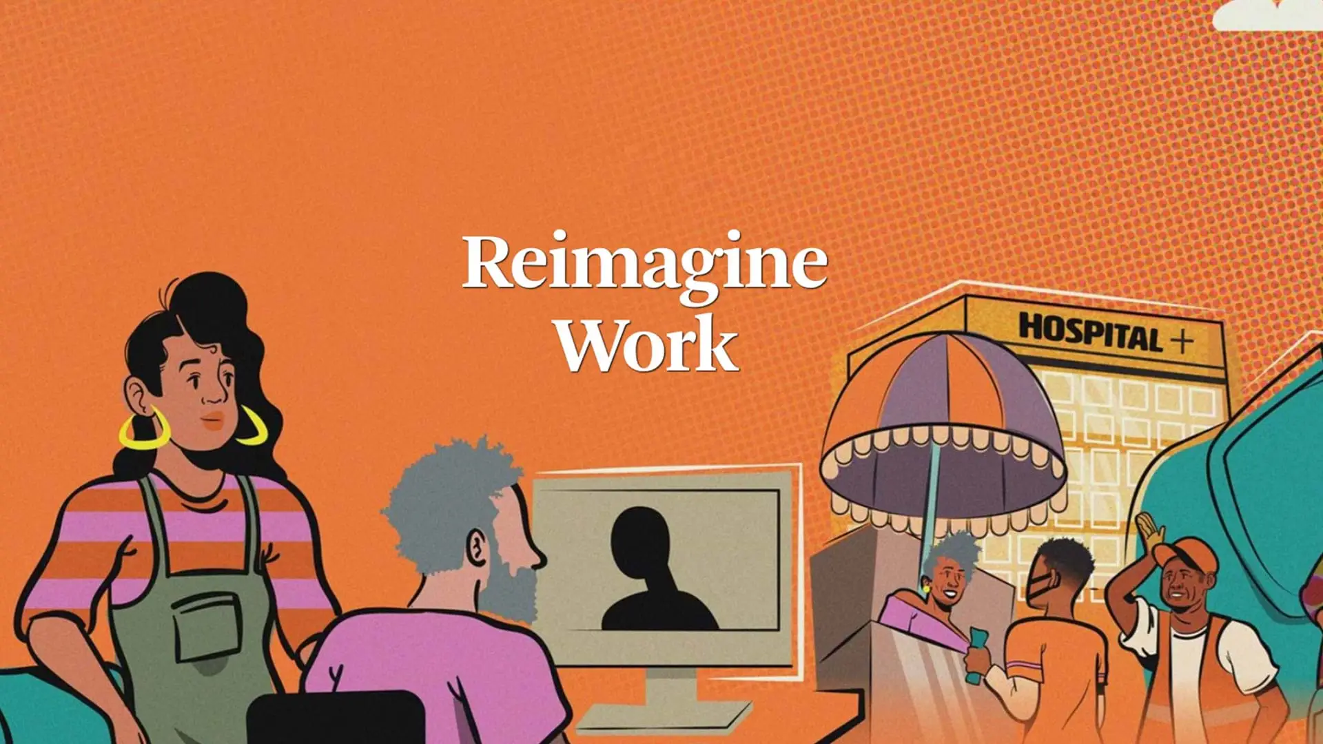 An illustration showing scenes of workers video conferencing, caretaking for a baby, selling food on the street, and making deliveries by bike against a vibrant orange background. In the background is a hospital and garbage truck. In the center, the words "reimagine work" are presented as the title.