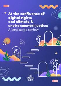 Cover of the Engine Room Report "At the confluence of digital rights and climate & environmental Justice: A landscape review"