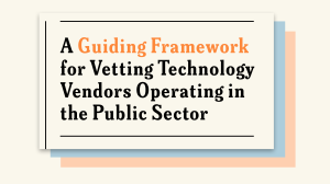 Graphic with the text: A Guiding Framework for Vetting Technology Vendors Operting in the Public Sector